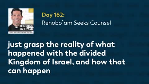 Day 162: Rehobo′am Seeks Counsel — The Bible in a Year (with Fr. Mike Schmitz)