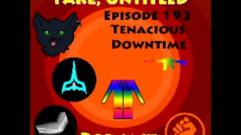 Fake, Untitled Podcast: Episode 192 - Tenacious Downtime