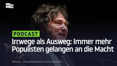 Irrwege als Ausweg: Immer mehr Populisten gelangen an die Macht