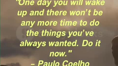 "One day you will wake up and there won’t be any more time to do the things you’ve