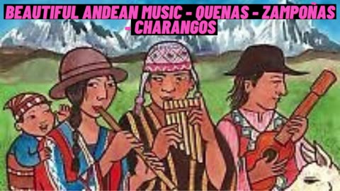 BEAUTIFUL ANDEAN MUSIC - QUENAS - ZAMPOÑAS - CHARANGOS