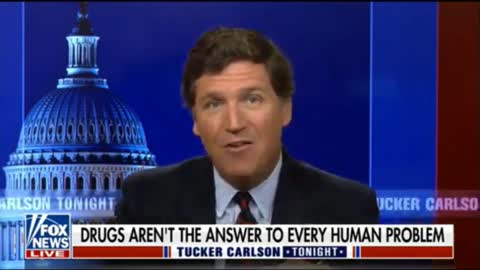 Tucker Carlson: Drugs Are Not The Answer To Every Human Problem