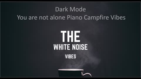 You Are Not Alone Piano Campfire Vibes | The White Noise Vibes
