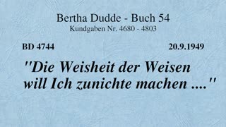 BD 4744 - "DIE WEISHEIT DER WEISEN WILL ICH ZUNICHTE MACHEN ...."