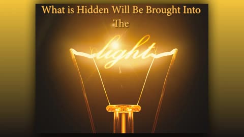 What is Hidden Will Be Brought to Light