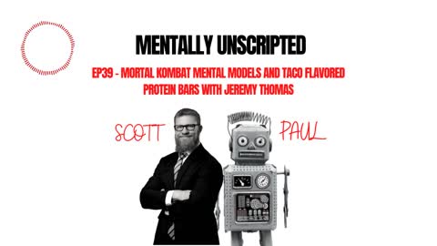 Mentally Unscripted up39 – Mortal Kombat Mental Models and Taco Flavored Protein Bars