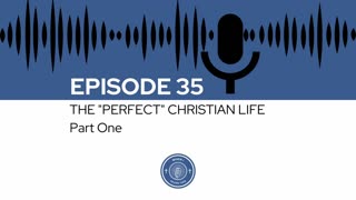 When I Heard This - Episode 35 - The "Perfect" Christian Life: Part One
