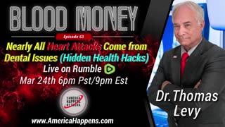 Blood Money 63 w/ Dr Thomas Levy - Nearly All Heart Attacks Come From Dental Issues....