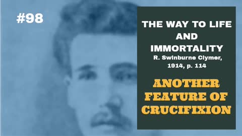 #98: ANOTHER FEATURE OF CRUCIFIXION: The Way To Life and Immortality, Reuben Swinburne Clymer, 1914, p. 114