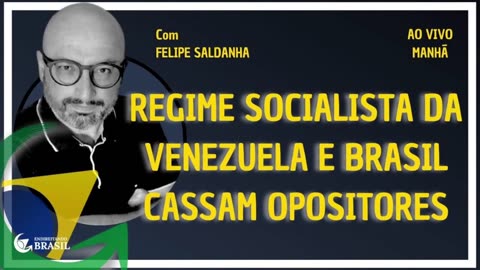 REGIME SOCIALISTA DA VENEZUELA E BRASIL CASSAM OPOSITORES by Saldanha - Endireitando Brasil