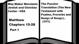 Bible Study - The Passion Translation - TPT - Matthew 15-28 - Part 1