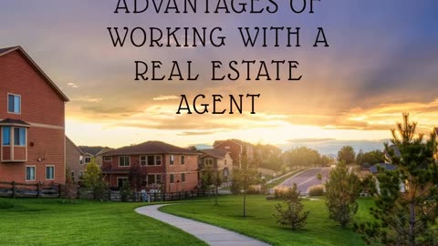 ADVANTAGES OF WORKING WITH A REAL ESTATE AGENT