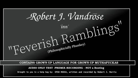 "Feverish Ramblings" - The Return of Robert J. Vandrose