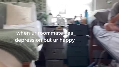 when ur roommate has depression but ur happy