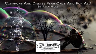 Confront And Dismiss Fear Once And For All!