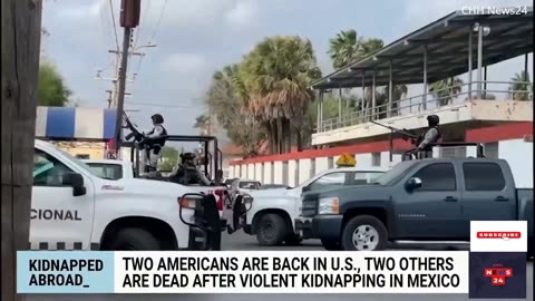 Two Americans back in U.S., two others dead after violent kidnapping in Mexico
