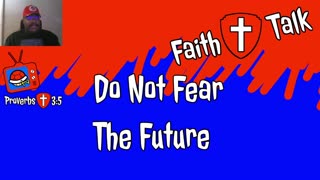 Do Not Fear The Future (Faith Talk)