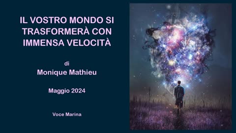 Il vostro mondo si trasformerà con immensa velocità, di Monique Mathieu, Maggio 2024