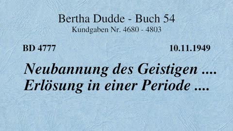 BD 4777 - NEUBANNUNG DES GEISTIGEN .... ERLÖSUNG IN EINER PERIODE ....