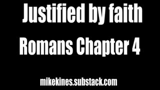 Justified by faith . Romans chapter 4