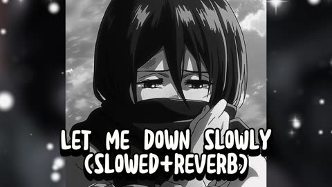 Let me down slowly (slowed and reverbed