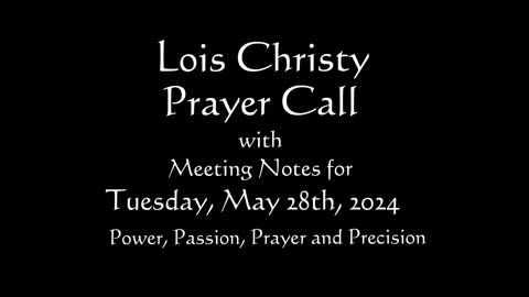 Lois Christy Prayer Group conference call for Tuesday, May 28th, 2024