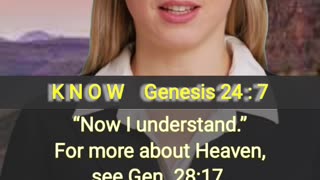 K N O W Genesis 24 : 7 (Heaven)