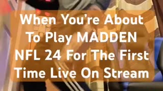 When You’re About To Play MADDEN NFL 24 For The First Time Live On Stream