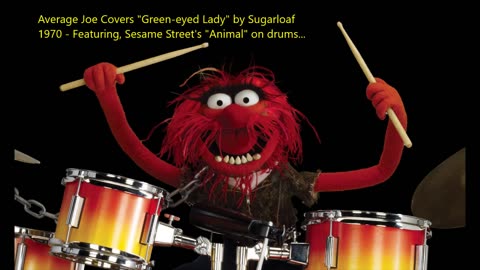 Green-Eyed Lady (Sugarloaf 1970) covered by Average Joe with Sesame Street's "Animal" on Drums