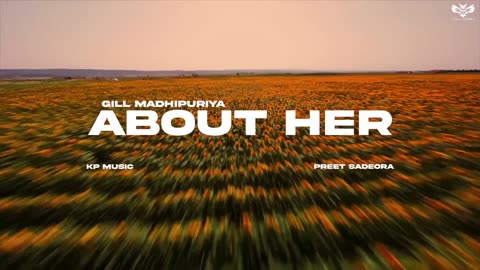 About Her (Official Audio) Gill Madhipuriya