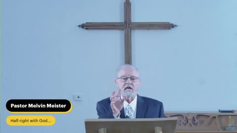 Pastor Melvin Meister- Half-right with God...