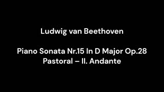 Ludwig van Beethoven - Piano Sonata Nr.15 In D Major Op.28 Pastoral – II. Andante