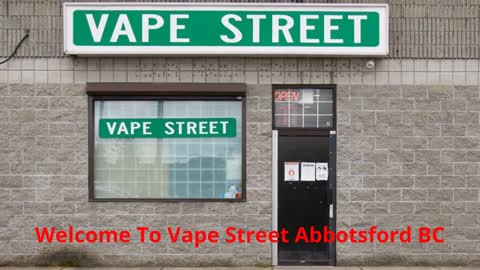 Vape Street | Best Vape Shop in Abbotsford, BC | (604) 752-0006