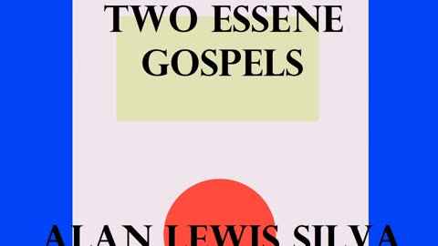 Podcast 11 TWO ESSENE GOSPELS The Salvation of the World ALAN LEWIS SILVA