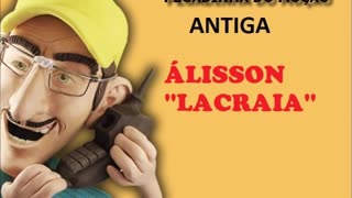 MUÇÃO- ÁLISSON "LACRAIA'' (PEGADINHA ANTIGA)