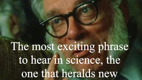 Isaac Asimov Quote - The most exciting phrase to in science...