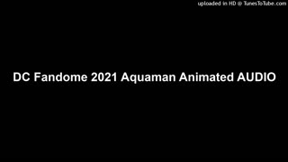 DC Fandome 2021 Aquaman Animated Audio