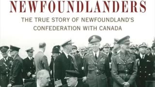 Dont Tell The Newfoundlanders the True Story of Newfoundland's Confederation with Canada CH.7