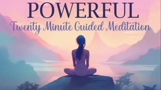 A Powerful 20 Minute Guided Meditation