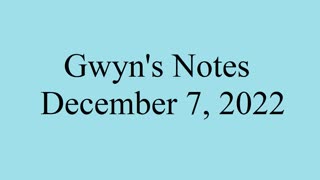 Gwyn's Notes - December 7, 2022