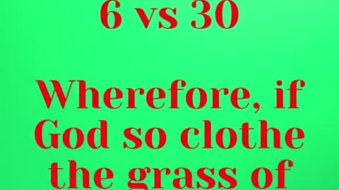 JESUS SAID...Wherefore, if God so clothe the grass of the field,