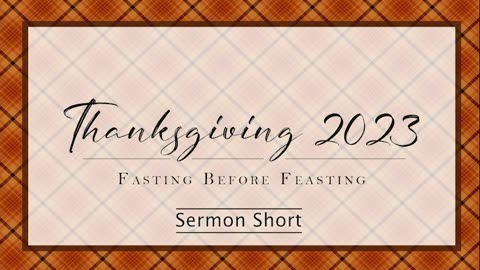 Fasting Before Feasting | Thanksgiving 2023 | Sermon Short