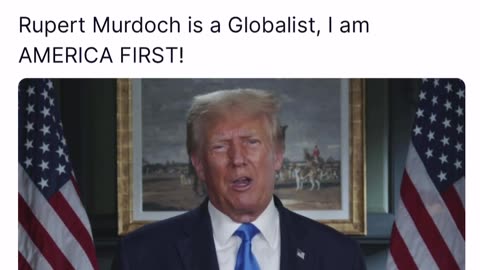 Rupert Murdoch is a Globalist, I am AMERICA FIRST!
