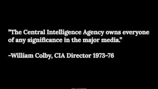 ''THE CIA OWNS EVERYONE OF ANY SIGNIFICANCE IN THE MAJOR MEDIA'' WILLIAM COLBY, CIA DIRECTOR 1973-76