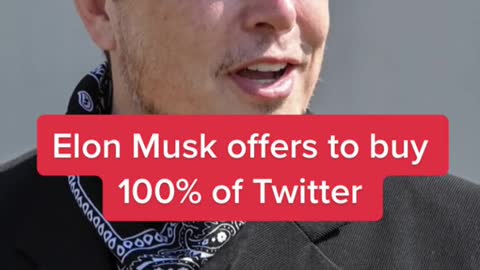 Elon Musk offers to buy100% of Twitter