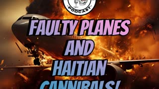 Faulty Planes and Haitian Cannibals