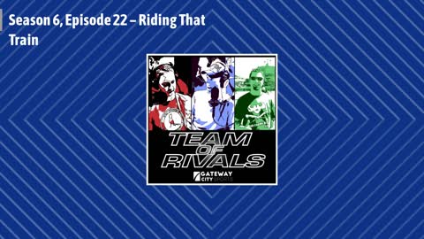 Season 6, Episode 22 – Riding That Train | Team of Rivals Podcast