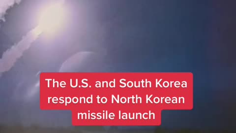 The U.S. and South Korea respond to North Korean missile launch