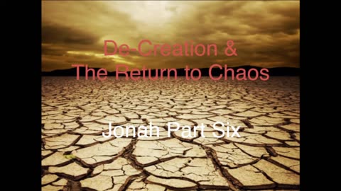 JONAH Part Six: De-Creation & The Return to Chaos (4:1-11)