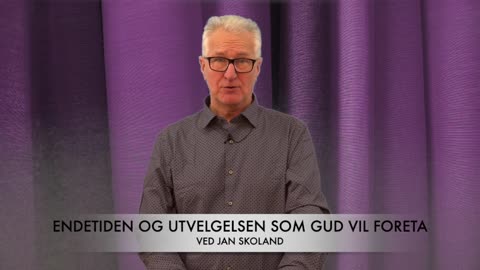 Jan Skoland: Endetiden og utvelgelsen som Gud vil foreta, 2